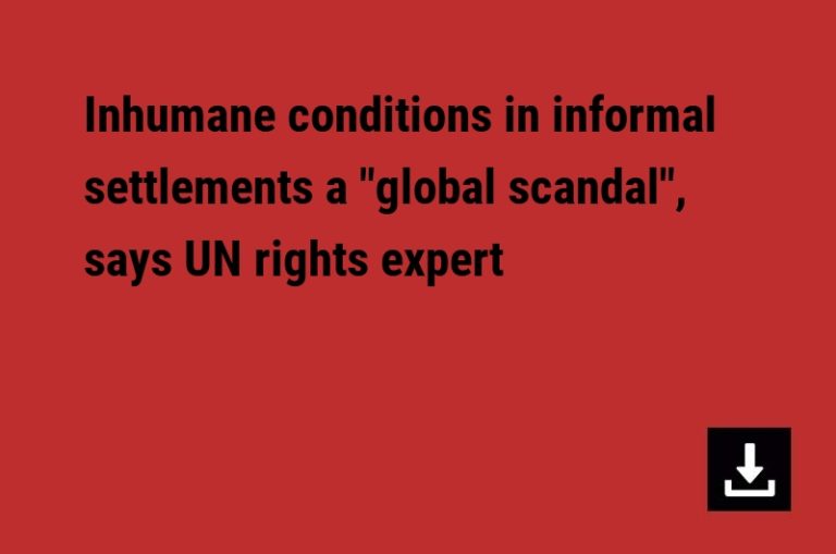 Inhumane conditions in informal settlements a “global scandal”, says UN rights expert